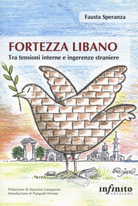 Fortezza Libano. Tra tensioni interne e ingerenze straniere - Librerie.coop Fortezza Libano. Tra tensioni interne e ingerenze straniere - Librerie.coop
