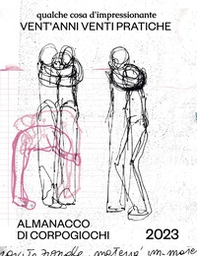 Almanacco di Corpogiochi 2023. Qualche cosa d'impressionante venti anni venti pratiche - Librerie.coop