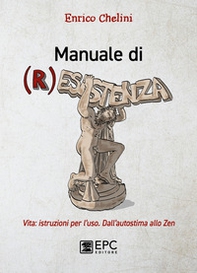 Manuale di (r)esistenza. Vita: istruzioni per l'uso. Dall'autostima allo zen - Librerie.coop