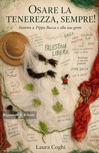Osare la tenerezza, sempre! Insieme a Pippa Bacca e alla sua gente - Librerie.coop