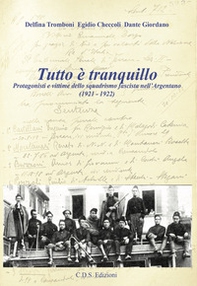 Tutto è tranquillo. Protagonisti e vittime dello squadrismo fascista nell'Argentano (1921-1922) - Librerie.coop