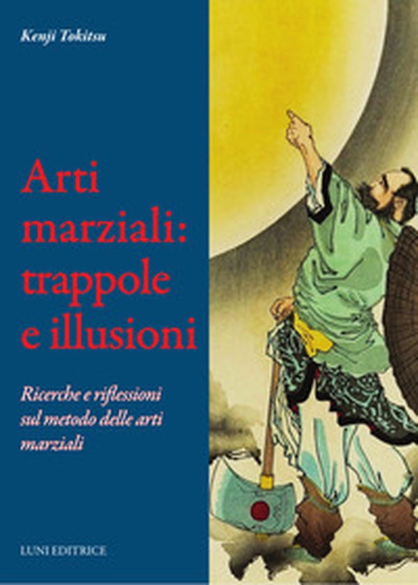 Arti marziali: trappole e illusioni. Ricerche e riflessioni sul metodo delle arti marziali - Librerie.coop Arti marziali: trappole e illusioni. Ricerche e riflessioni sul metodo delle arti marziali - Librerie.coop