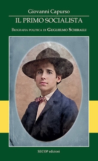 Il primo socialista. Biografia politica di Guglielmo Schiralli - Librerie.coop