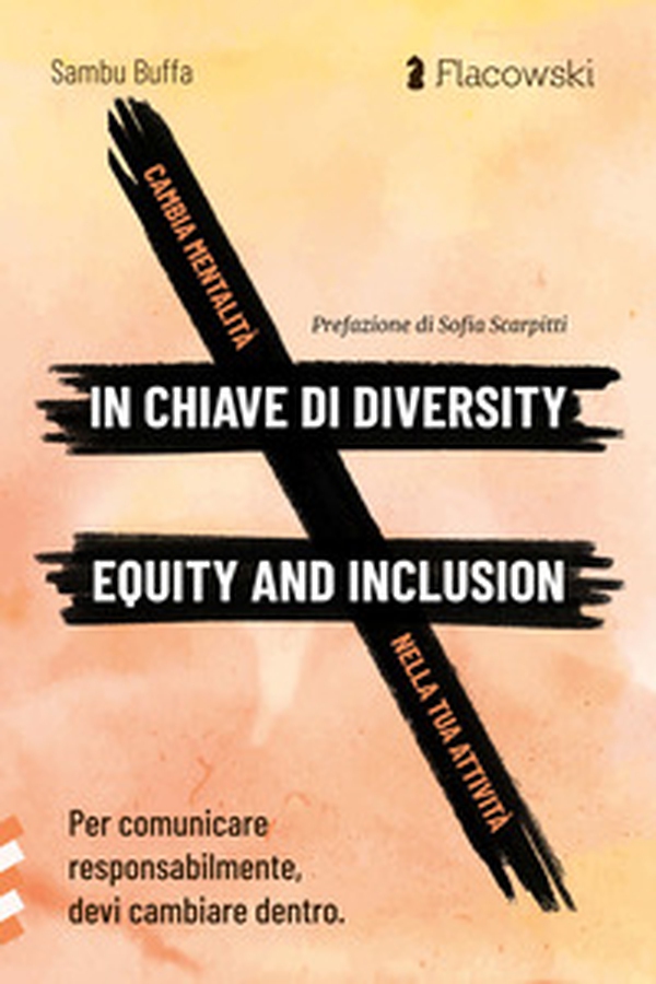 Cambia mentalità in chiave di diversity, equity and inclusion nella tua attività. Per comunicare responsabilmente, devi cambiare dentro - Librerie.coop Cambia mentalità in chiave di diversity, equity and inclusion nella tua attività. Per comunicare responsabilmente, devi cambiare dentro - Librerie.coop