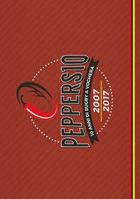 Peppers10. 10 anni di rugby a Voghera 2007-2017 - Librerie.coop