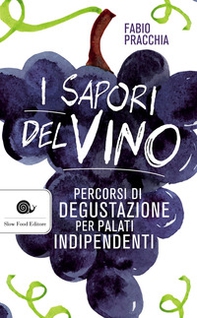 I sapori del vino. Percorsi di degustazione per palati indipendenti - Librerie.coop