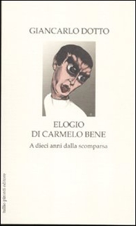 Elogio di Carmelo Bene. A dieci anni dalla scomparsa - Librerie.coop Elogio di Carmelo Bene. A dieci anni dalla scomparsa - Librerie.coop