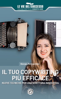 Il tuo copywriting più efficace. Nuove tecniche per una scrittura innovativa - Librerie.coop