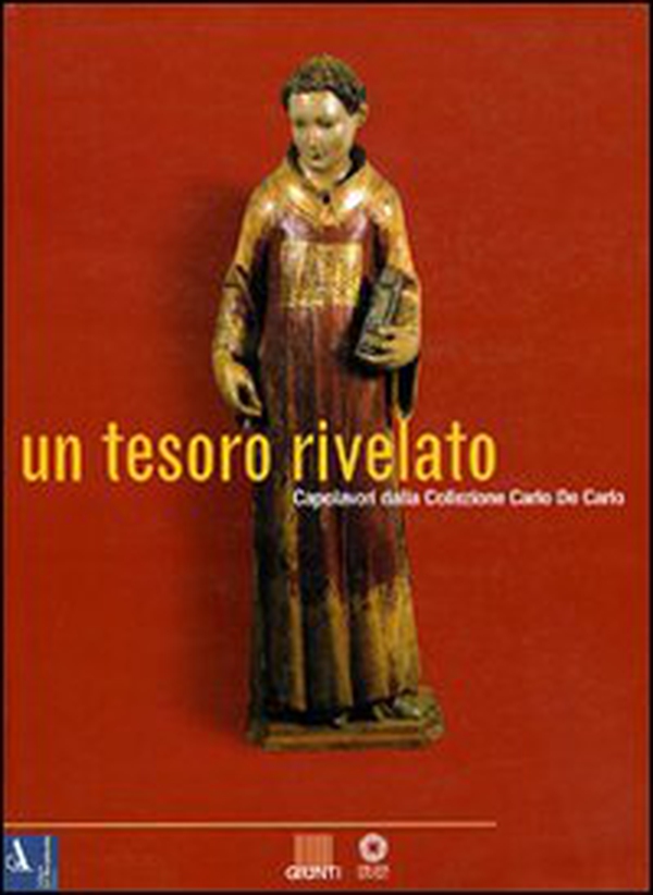 Un tesoro rivelato. Capolavori della collezione Carlo De Carlo. Catalogo della mostra (Firenze) - Librerie.coop Un tesoro rivelato. Capolavori della collezione Carlo De Carlo. Catalogo della mostra (Firenze) - Librerie.coop