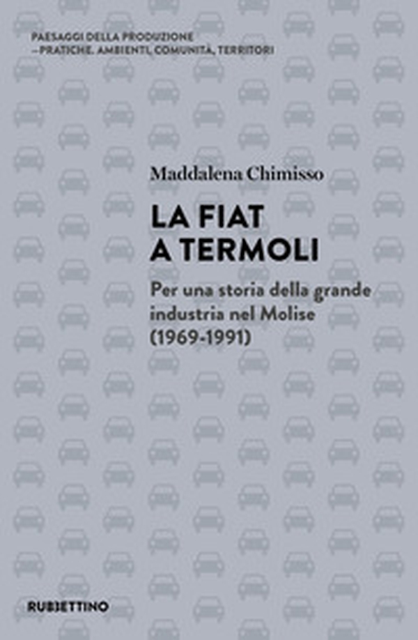 La Fiat a Termoli. Per una storia della grande industria nel Molise (1969-1991) - Librerie.coop