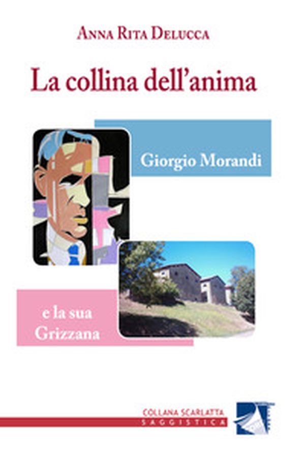 La collina dell'anima. Giorgio Morandi e la «sua» Grizzana - Librerie.coop La collina dell'anima. Giorgio Morandi e la «sua» Grizzana - Librerie.coop