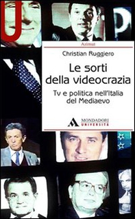 Le sorti della videocrazia. Tv e politica nell'Italia del Mediaevo - Librerie.coop Le sorti della videocrazia. Tv e politica nell'Italia del Mediaevo - Librerie.coop