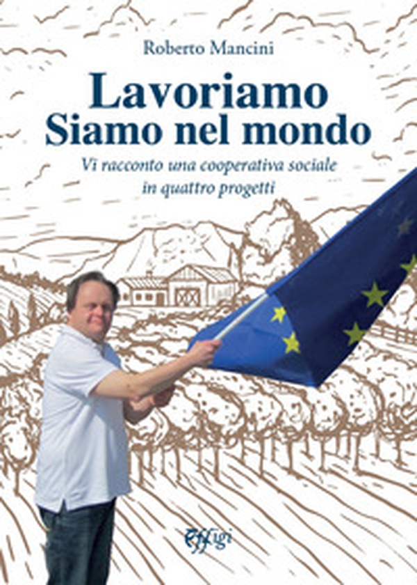 Lavoriamo siamo nel mondo. Vi racconto una cooperativa sociale in quattro progetti - Librerie.coop Lavoriamo siamo nel mondo. Vi racconto una cooperativa sociale in quattro progetti - Librerie.coop
