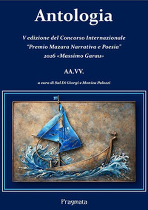 Antologia. V edizione del Concorso Internazionale «Premio Mazara Narrativa e Poesia» 2026 «Massimo Garau» - Librerie.coop