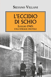 L'eccidio di Schio. Luglio 1945: una strage inutile - Librerie.coop