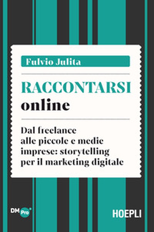 Raccontarsi online. Dal freelance alle piccole e medie imprese: storytelling per il marketing digitale - Librerie.coop Raccontarsi online. Dal freelance alle piccole e medie imprese: storytelling per il marketing digitale - Librerie.coop