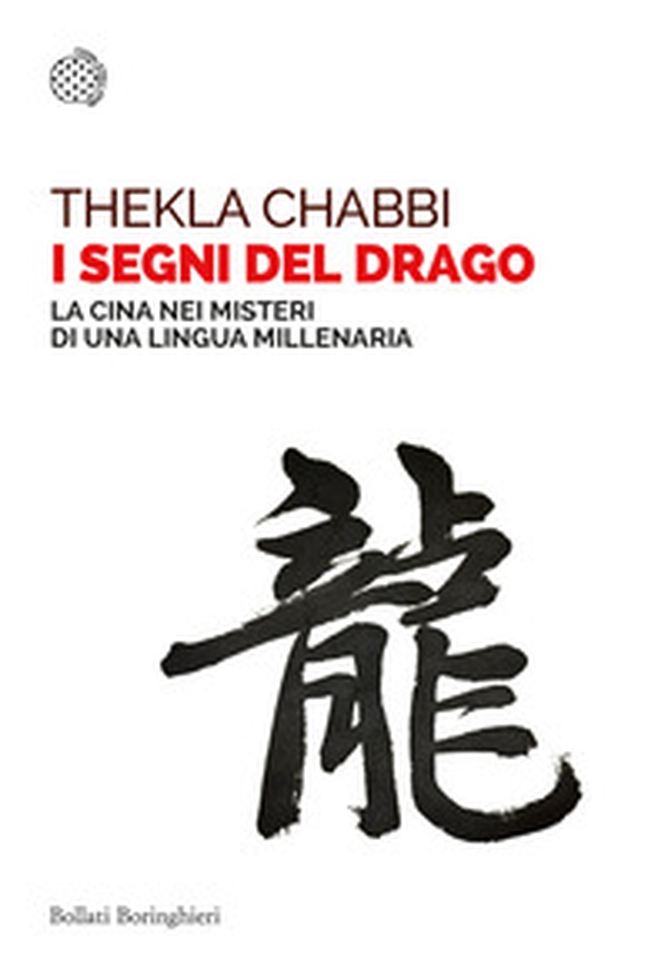 I segni del drago. La Cina nei misteri di una lingua millenaria - Librerie.coop I segni del drago. La Cina nei misteri di una lingua millenaria - Librerie.coop