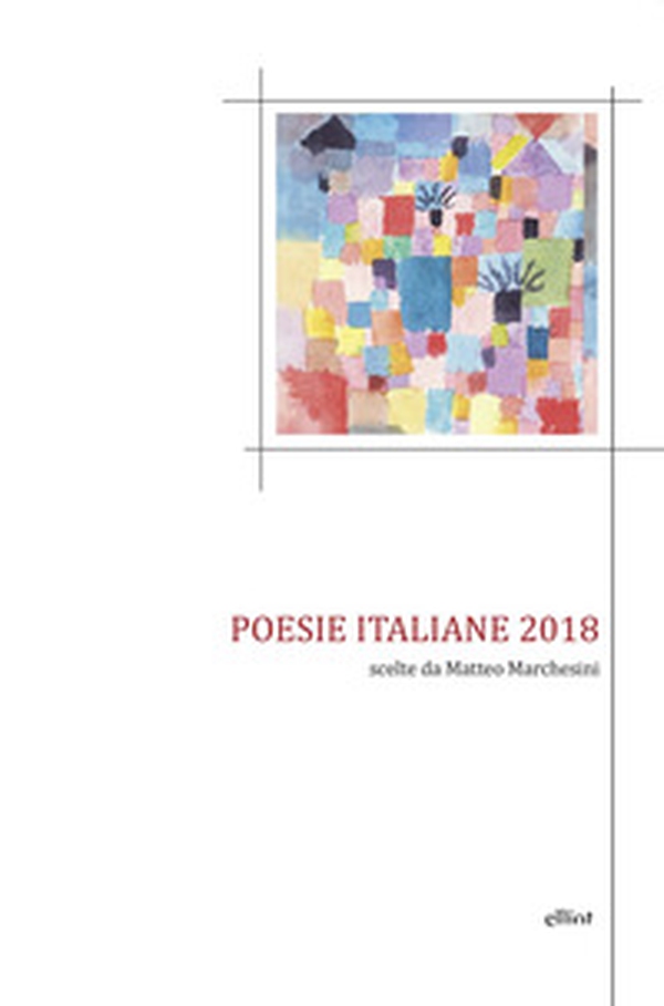 Poesie italiane 2018 scelte da Matteo Marchesini - Librerie.coop Poesie italiane 2018 scelte da Matteo Marchesini - Librerie.coop