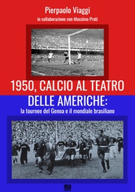 1950, calcio al teatro delle Americhe: la tournee del Genoa e il mondiale brasiliano - Librerie.coop