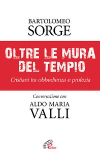 Oltre le mura del tempio. Cristiani tra obbedienza e profezia - Librerie.coop Oltre le mura del tempio. Cristiani tra obbedienza e profezia - Librerie.coop