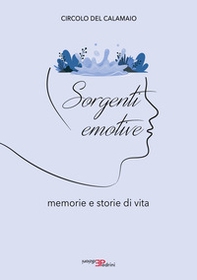 Sorgenti emotive. Memorie e storie di vita - Librerie.coop