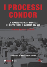 I processi Condor. La repressione transnazionale e i diritti umani in America del Sud - Librerie.coop