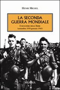 La seconda guerra mondiale. I successi dell'Asse (settembre 1939-gennaio 1943) - Librerie.coop