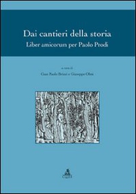 Dai cantieri della storia. Liber amicorum per Paolo Prodi - Librerie.coop