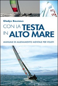 Con la testa in alto mare. Manuale di allenamento mentale per velisti - Librerie.coop