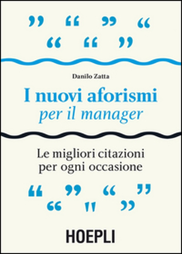 I nuovi aforismi per il manager. Le migliori citazioni per ogni occasione - Librerie.coop I nuovi aforismi per il manager. Le migliori citazioni per ogni occasione - Librerie.coop