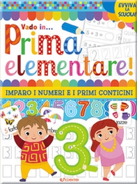 Vado in... prima elementare! Imparo i numeri e i primi conticini - Librerie.coop