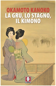 La gru, lo stagno, il kimono - Librerie.coop La gru, lo stagno, il kimono - Librerie.coop