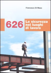 626. La sicurezza nei luoghi di lavoro - Librerie.coop 626. La sicurezza nei luoghi di lavoro - Librerie.coop