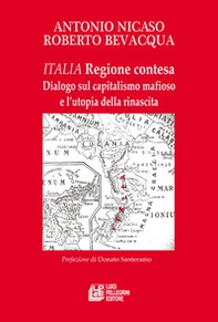 Italia. Regione contesa. Dialogo sul capitalismo mafioso e l'utopia della rinascita - Librerie.coop Italia. Regione contesa. Dialogo sul capitalismo mafioso e l'utopia della rinascita - Librerie.coop