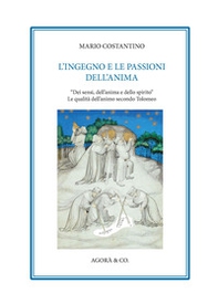L'ingegno e le passioni dell'anima. «Dei sensi, dell'anima e dello spirito». Le qualità dell'animo secondo Tolomeo - Librerie.coop