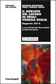 Il mercato del lavoro in Friuli Venezia Giulia. Rapporto 2015 - Librerie.coop