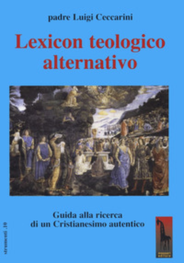 Lexicon teologico alternativo. Guida alla ricerca di un cristianesimo autentico - Librerie.coop Lexicon teologico alternativo. Guida alla ricerca di un cristianesimo autentico - Librerie.coop