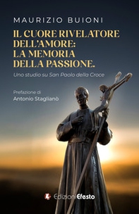Il cuore rivelatore dell'amore: la memoria della passione. Uno studio su San Paolo della Croce - Librerie.coop Il cuore rivelatore dell'amore: la memoria della passione. Uno studio su San Paolo della Croce - Librerie.coop