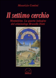 Il settimo cerchio. Montalcino. La quarta indagine del criminologo Brunello Dotti - Librerie.coop
