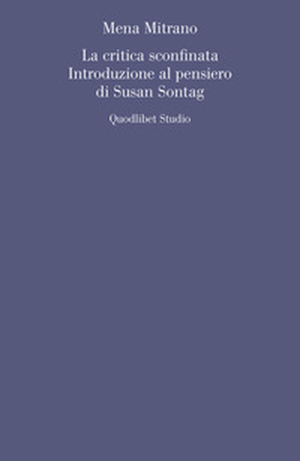 La critica sconfinata. Introduzione al pensiero di Susan Sontag - Librerie.coop La critica sconfinata. Introduzione al pensiero di Susan Sontag - Librerie.coop