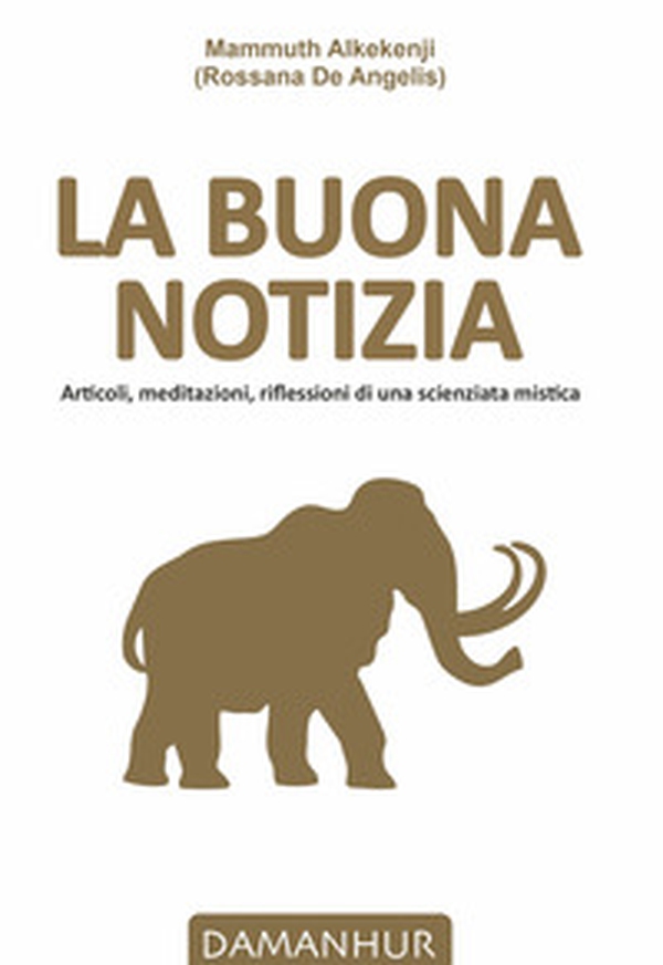 La buona notizia. Articoli, meditazioni, riflessioni di una scienziata mistica - Librerie.coop La buona notizia. Articoli, meditazioni, riflessioni di una scienziata mistica - Librerie.coop