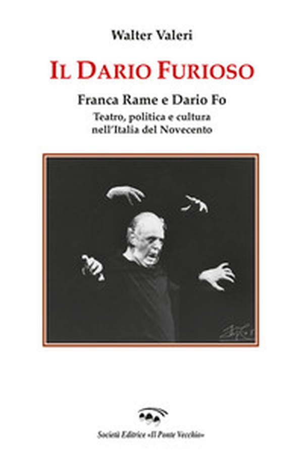 Il Dario furioso. Franca Rame e Dario Fo. Teatro, politica e cultura nell'Italia del Novecento - Librerie.coop Il Dario furioso. Franca Rame e Dario Fo. Teatro, politica e cultura nell'Italia del Novecento - Librerie.coop