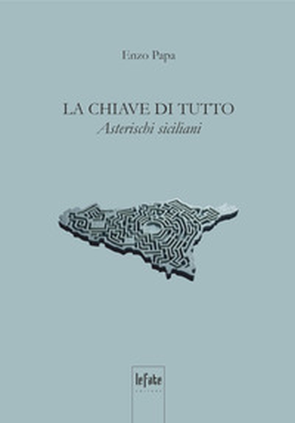 La chiave di tutto. Asterischi siciliani - Librerie.coop La chiave di tutto. Asterischi siciliani - Librerie.coop