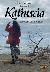I racconti di Katiuscia. Storie di condivisioni - Librerie.coop