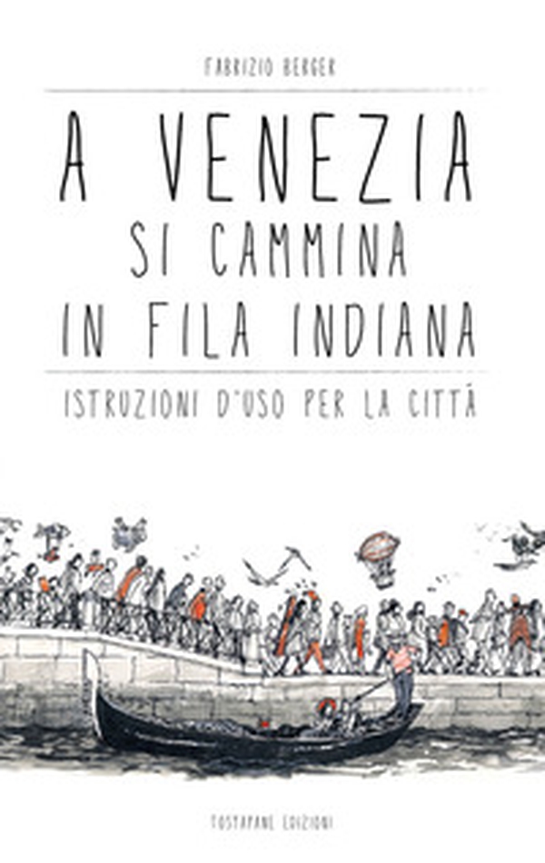 A Venezia si cammina in fila indiana. Istruzioni d'uso per la città - Librerie.coop A Venezia si cammina in fila indiana. Istruzioni d'uso per la città - Librerie.coop