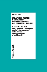 Strategie, metodi e strumenti per lo sviluppo dei territori rurali. Il modello del Gal dell'Ogliastra (Sardegna) per la valorizzazione delle risorse agro-alimentari e ambientali - Librerie.coop