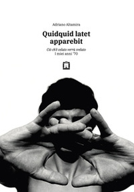 Quidquid latet apparebit. Ciò ch'è celato verrà svelato. I miei anni '70 - Librerie.coop