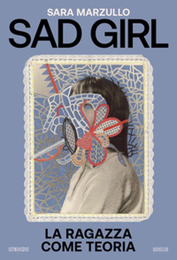 Sad girl. La ragazza come teoria - Librerie.coop Sad girl. La ragazza come teoria - Librerie.coop
