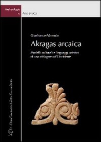 Akragas arcaica. Modelli culturali e linguaggi artistici di una città greca d'occidente - Librerie.coop