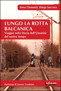 Lungo la rotta balcanica. Viaggio nella storia dell'umanità del nostro tempo - Librerie.coop Lungo la rotta balcanica. Viaggio nella storia dell'umanità del nostro tempo - Librerie.coop